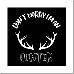 Don't Worry I'm An Hunter Posters and Art